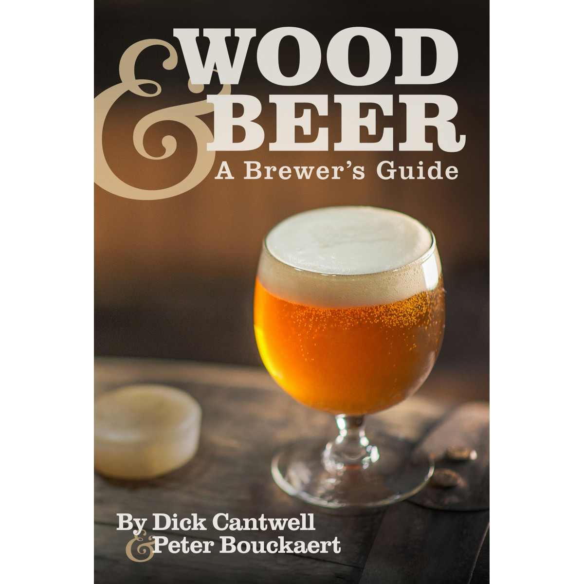 Wood & Beer: A Brewer's Guide - P. Bouckaert, D. Cantwell